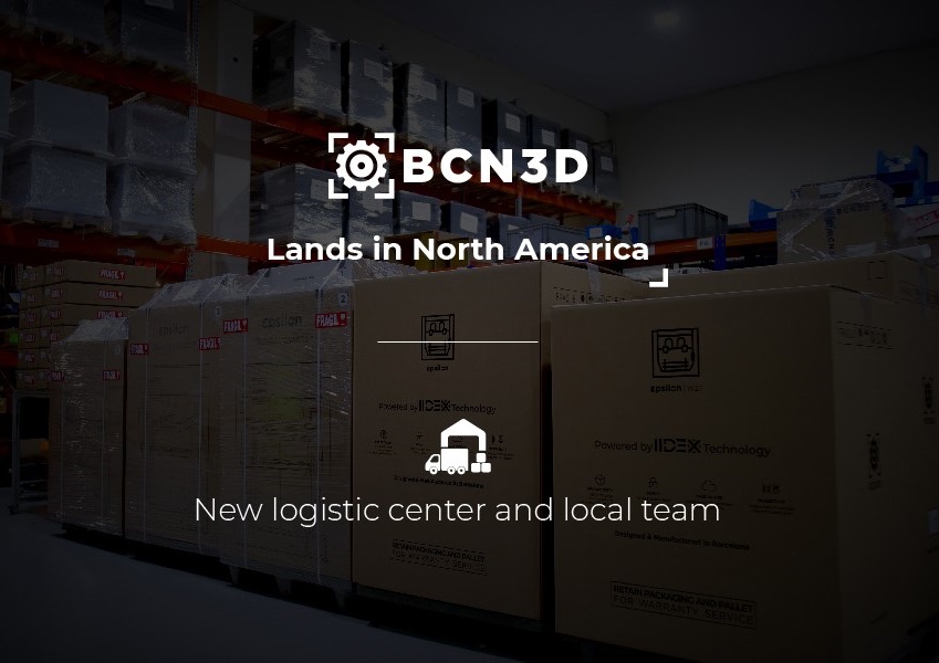 BCN3D strengthens ties in North America with a new logistics center & local team to boost growth in 2022