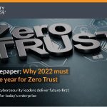 Zero Trust framework to help cyber leaders deliver future-first security in 2022