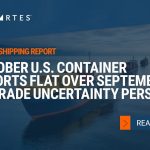 October U.S. Container Imports Consistent With September as Trade Uncertainty Persists